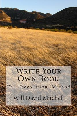 Write Your Own Book: The "Revolution" Method - Mitchell, Will David