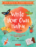 Write Your Own Haiku for Kids: Write Poetry in the Japanese Tradition - Easy Step-by-Step Instructions to Compose Simple Poems