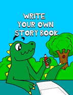 Write Your Own Story Book: Write And Draw Your Own Stories With This Playful Kids Storybook Quality Cover Perfect Bound 60 pages