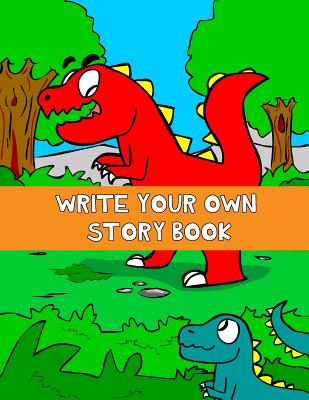 Write Your Own Story Book: Write And Draw Your Own Stories With This Playful Kids Storybook Quality Cover Perfect Bound 60 pages - Short, Jonathan C