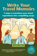 Write Your Travel Memoirs: 5 Steps to Transform Your Travel Experiences Into Compelling Essays