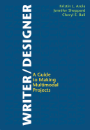 Writer/Designer: A Guide to Making Multimodal Projects