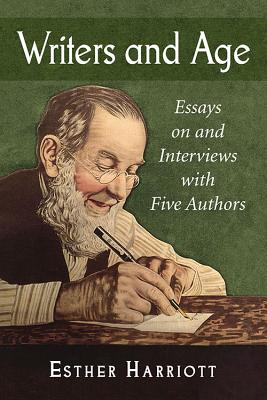 Writers and Age: Essays on and Interviews with Five Authors - Harriott, Esther