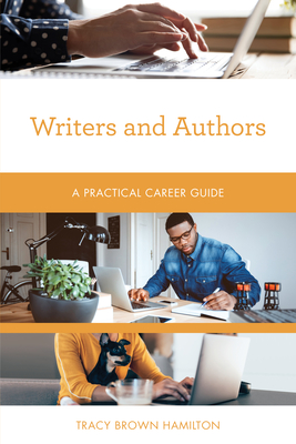 Writers and Authors: A Practical Career Guide - Hamilton, Tracy Brown