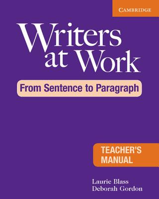 Writers at Work: From Sentence to Paragraph Teacher's Manual - Blass, Laurie, and Gordon, Deborah