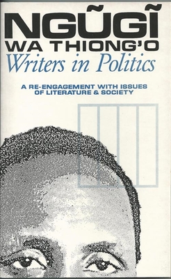 Writers in Politics: A Re-Engagement with Issues of Literature and Society - Wa Thiong'o, Ngugi