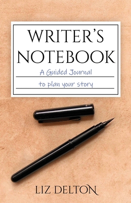 Writer's Notebook: A Guided Journal to Plan Your Story - Delton, Liz