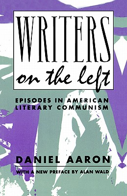 Writers on the Left: Episodes in American Literary Communism - Aaron, Daniel