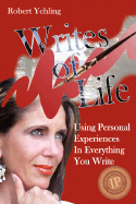 Writes of Life: Using Personal Experiences in Everything You Write - Yehling, Robert