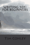 Writing 101: For Beginners - Conley, Tim