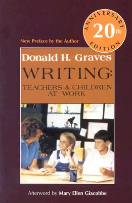 Writing, 20th Anniversary Ed: Teachers & Children at Work - Graves, Donald H
