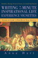 Writing 7-Minute Inspirational Life Experience Vignettes: Create and Link 1,500-Word True Stories