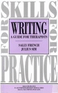 Writing: A Guide for Therapists - Sim, Julius, Ba, PhD, and French, Sally, BSC, PhD