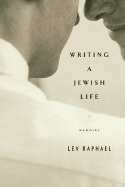 Writing a Jewish Life: Memoirs - Raphael, Lev