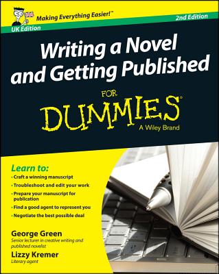 Writing a Novel and Getting Published For Dummies UK - Green, George, and Kremer, Lizzy E.