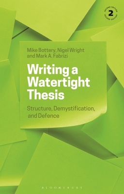 Writing a Watertight Thesis: Structure, Demystification and Defence - Bottery, Mike, and Wright, Nigel, and Fabrizi, Mark A