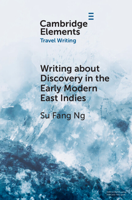 Writing about Discovery in the Early Modern East Indies - Ng, Su Fang