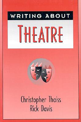 Writing About Theater - Thaiss, Christopher, and Davis, Rick