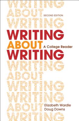 Writing about Writing: A College Reader - Wardle, Elizabeth, and Downs, Douglas