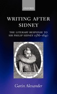 Writing After Sidney: The Literary Response to Sir Philip Sidney 1586-1640