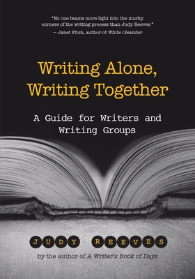 Writing Alone, Writing Together: A Guide for Writers and Writing Groups - Reeves, Judy