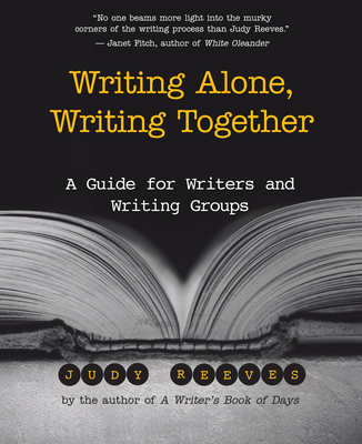 Writing Alone, Writing Together: A Guide for Writers and Writing Groups - Reeves, Judy