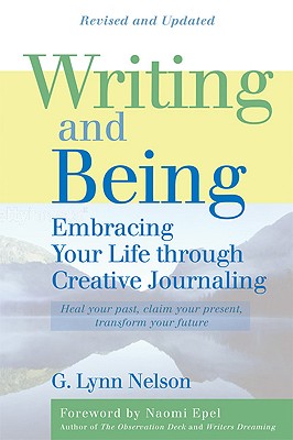 Writing and Being: Embracing Your Life Through Creative Journaling - Nelson, G Lynn