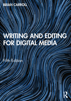 Writing and Editing for Digital Media - Carroll, Brian