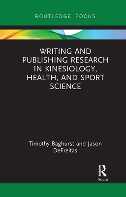 Writing and Publishing Research in Kinesiology, Health, and Sport Science - Baghurst, Timothy, and DeFreitas, Jason