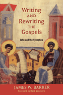 Writing and Rewriting the Gospels: John and the Synoptics