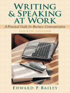 Writing and Speaking at Work: A Practical Guide for Business Communication - Bailey, Edward P, Jr.