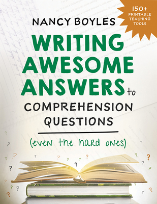 Writing Awesome Answers to Comprehension Questions (Even the Hard Ones) - Boyles, Nancy