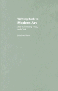 Writing Back to Modern Art: After Greenberg, Fried and Clark