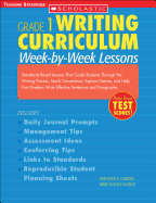 Writing Curriculum: Week-By-Week Lessons: Grade 1: Standards-Based Lessons That Guide Students Through the Writing Process, Teach Conventions, Explore Genres, and Help First Graders Write Effective Sentences and Paragraphs