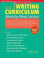 Writing Curriculum: Week-By-Week Lessons: Grade 3: Standards-Based Lessons That Guide Students Through the Writing Process, Teach Conventions, Explore Genres, and Help Third Graders Write Effective Paragraphs and Essays