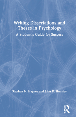 Writing Dissertations and Theses in Psychology: A Student's Guide for Success - Haynes, Stephen N, and Hunsley, John D