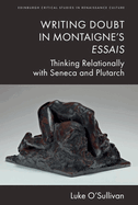Writing Doubt in Montaigne's Essais: Thinking Relationally with Seneca and Plutarch