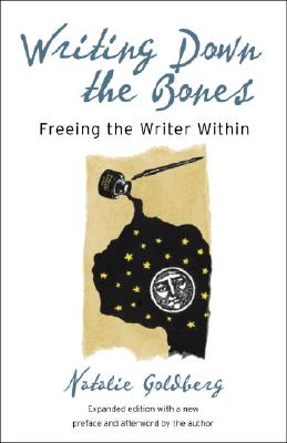 Writing Down the Bones: Freeing the Writer Within - Goldberg, Natalie