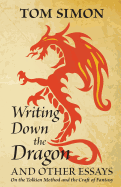 Writing Down the Dragon: And Other Essays on the Tolkien Method and the Craft of Fantasy