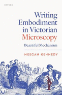 Writing Embodiment in Victorian Microscopy: Beautiful Mechanism