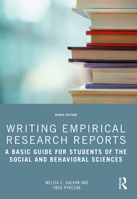 Writing Empirical Research Reports: A Basic Guide for Students of the Social and Behavioral Sciences - Galvan, Melisa C, and Pyrczak, Fred