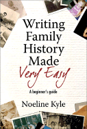 Writing Family History Made Very Easy: A Beginner's Guide - Kyle, Noeline