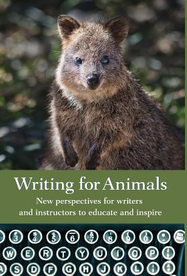 Writing for Animals: New perspectives for writers and instructors to educate and inspire - Yunker, John (Editor)