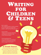 Writing for Children and Teens: A Crash Course (How to Write, Edit, and Publish a Kid's or Teen Book with Children's Book Publishers) - Liu, Cynthea