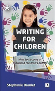 Writing for Children: How to Become a Published Children's Author