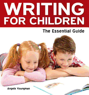 Writing for Children: The Essential Guide