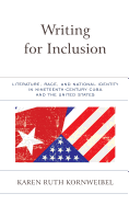 Writing for Inclusion: Literature, Race, and National Identity in Nineteenth-Century Cuba and the United States