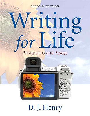 Writing for Life: Paragraphs and Essays - Henry, D J