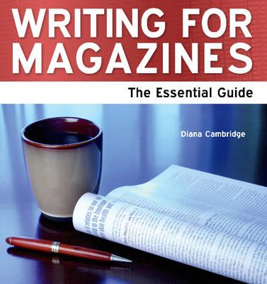 Writing for Magazines: The Essential Guide - Cambridge, Diana