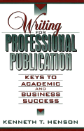 Writing for Professional Publication: Keys to Academic & Business Success